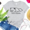Funny Cat Not Today T Shirt NF