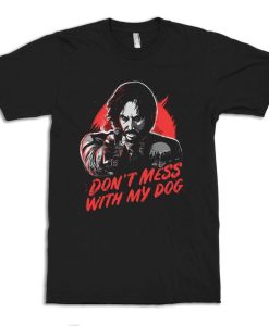 Keanu Reeves Dont Mess With My Dog T-Shirt NF