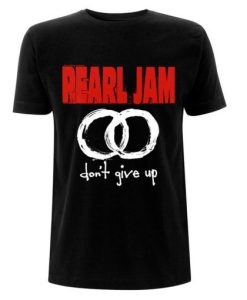 Pearl Jam donn’t give up t shirt NF