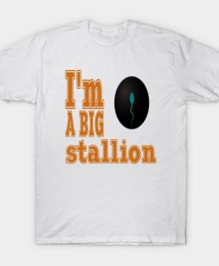 Am A Big Stallion 1 T-Shirt NF