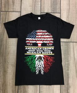 American Grown With Mexican Roots T Shirt NF