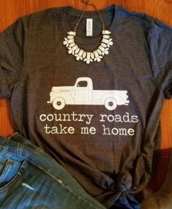 Country Roads Take Me Home shirt farm truck t shirt NF