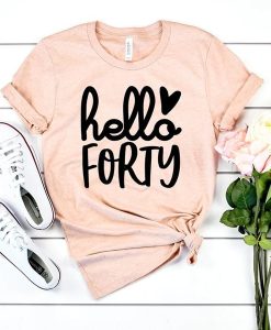 Hello Forty Birthday t shirt NF