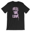 I Can Still Feel The Love Short-Sleeve Unisex T Shirt NF