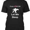 If you love me let me sleep t shirt NF