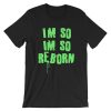 I’m So Reborn Short-Sleeve Unisex T Shirt NF
