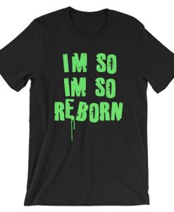 I’m So Reborn Short-Sleeve Unisex T Shirt NF