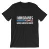 Immigrants Make America Great Unisex T Shirt NF
