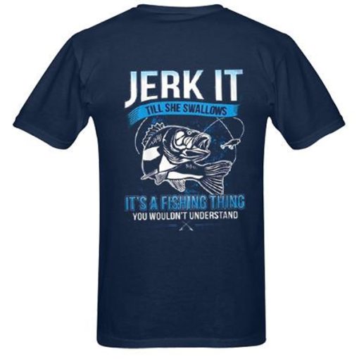 Jerk It Till She Swallows It It’s A Fishing Thing You Wouldn’t Understand back t shirt NF