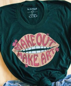 Make Out Make Art t shirt NF