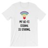 My Bi Fi Signal Is Strong Short-Sleeve Unisex T Shirt NF