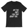 My Pug and I Talk Shit About You Short-Sleeve Unisex T Shirt NF