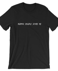 Normal People Scare Me Short-Sleeve Unisex T Shirt NF