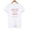 Sometimes The King Is A Woman t shirt NF