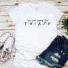 The one where I’m THIRTY t shirt NF