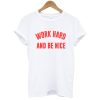 Work Hard And Be Nice t shirt NF