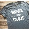embrace the chaos t shirt NF