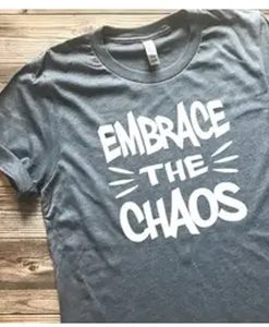 embrace the chaos t shirt NF