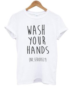 wash your hands t shirt NF