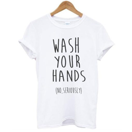 wash your hands t shirt NF