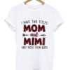 I have two titles Mom and Mimi and I rock them both T shirt NF