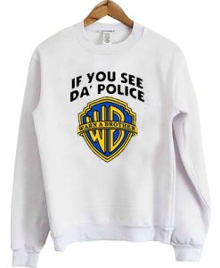 If you see da police warn a brother sweatshirt NF