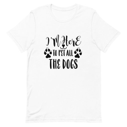 Im here to pet all the dogs t shirt NF