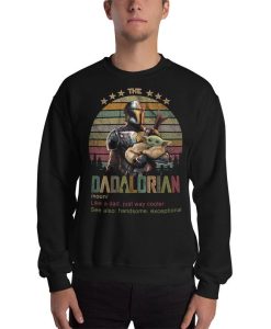 The Dadalorian Like A Dad Just Way cooler see Also Handsome Exceptional Sweatshirt NF