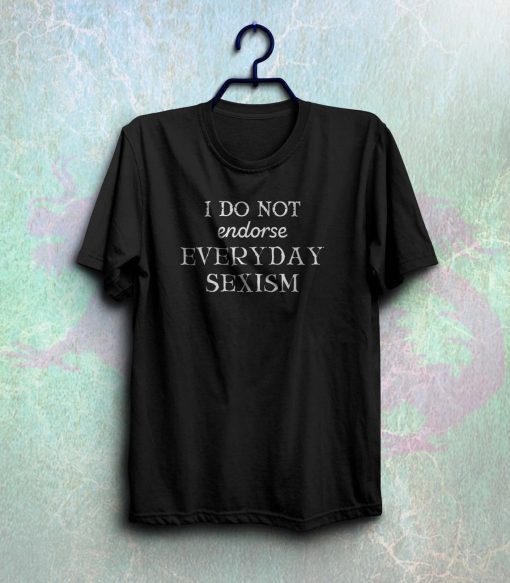 i do not endorse everyday sexism t-shirt NF