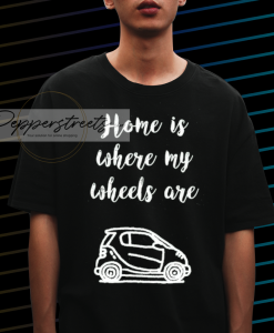 Home is Where My Wheels Are Tshirt NF