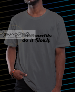 BUREAUCRATS DO IT Slowly T-Shirt NF