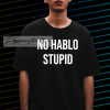 No Hablo Stupid Funny t-shirt NF