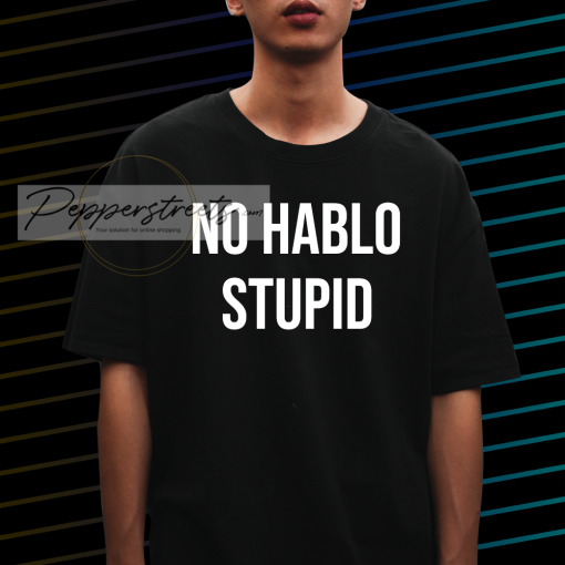 No Hablo Stupid Funny t-shirt NF