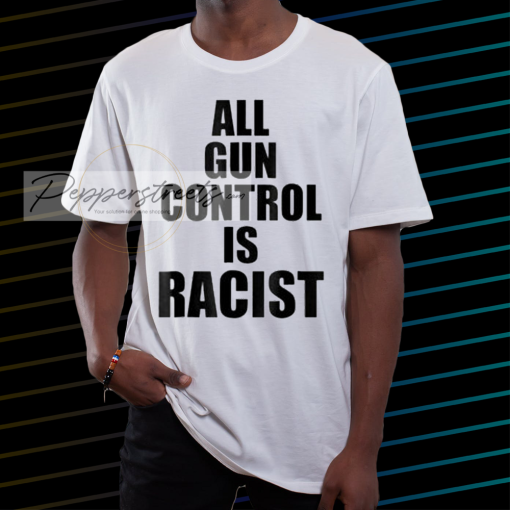 All Gun Control Is Racist T-Shirt