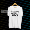 pep All I Want Is World Peace T-shirt