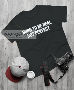 Born to be real slogan Unisex t-shirt