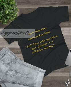 I Dont Know What You Heard But Whatever t-shirt