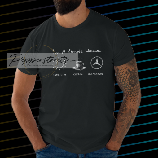 I'm simple woman like sunshine coffee and Mercedes T shirt