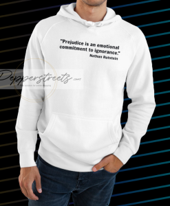 Prejudice is an emotional commitment to ignorance HOODIE