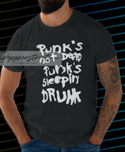 Punk's not dead Punk's sleeping drunk tshirt