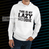 This Is My Lazy Hoodie