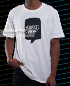 Covfefe with me t shirt