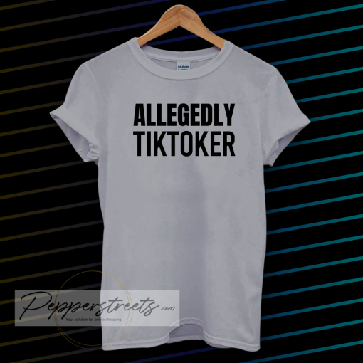 ALLEGEDLY TIKTOKER T-SHIRT