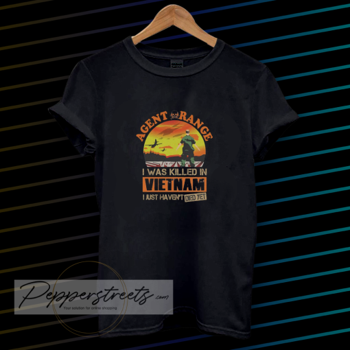 Agent Orange I Was Killed In Vietnam Just Haven't Died Yet T-shirt