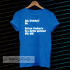 Am I Perfect t-shirt