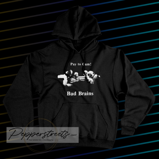 Bad Brains – Pay to Cum Hoodie