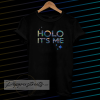 Holo it's me t-shirt