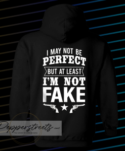 I May Not Be Perfect But at Least Im Not Fake Hoodie (Back)