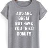 Abs Are Great But Have You Tried Donuts T-shirt