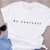 Be yourself t-shirt